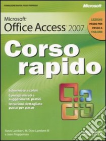 Microsoft Office Access 2007. Corso rapido libro di Lambert Steve - Lambert M. Dow - Preppernau Joan