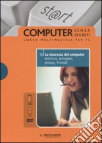 La sicurezza del computer: antivirus, antispam, privacy, firewall. Con DVD e CD-ROM (16) libro di Ponzio Silvia