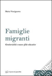 Famiglie migranti. Genitorialità e nuove sfide educative libro di Vinciguerra Maria