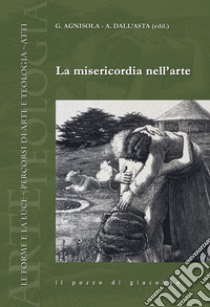 La misericordia nell'arte libro di Agnisola G. (cur.); Dall'Asta A. (cur.)