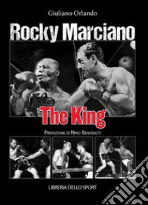 Rocky Marciano. The king libro di Orlando Giuliano
