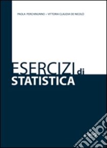 Esercizi di statistica libro di Perchinunno Paola; De Nicolò Vittoria C.