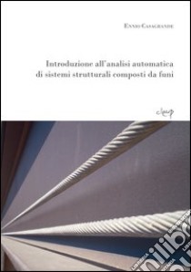 Introduzione all'analisi automatica di sistemi strutturali composti da funi libro di Casagrande Ennio