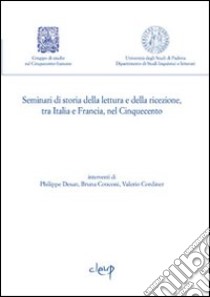 Seminari di storia della lettura e della ricezione, tra Italia e Francia, nel Cinquecento. Vol. 1 libro di Bettoni Anna