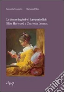 Le donne inglesi e i loro periodici. Eliza Haywood e Charlotte Lennox libro di Tomasetto Samantha; D'Ezio Marianna