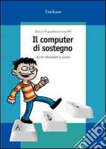 Il computer di sostegno. Ausili informatici a scuola. Con CD-ROM libro di Fogarolo F. (cur.)