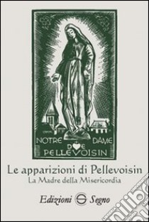 Le apparizioni di Pellevoisin la Madonna della misericordia libro di Corona Irene