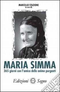 Maria Simma. 365 giorni con l'amica delle anime purganti libro di Stanzione Marcello