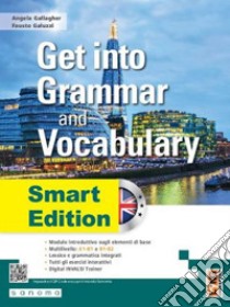 Get into grammar and vocabulary. Smart edition. Per le Scuole superiori. Con e-book. Con espansione online libro di Gallagher Angela; Galuzzi Fausto