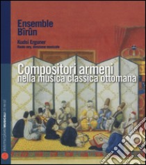 Compositori armeni nella musica classica ottomana. Con CD Audio libro di Erguner K. (cur.)