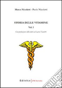 Storia delle vitamine. Vol. 1 libro di Nicoletti Paolo - Nicoletti Marco
