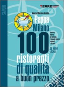 PappaMilano 2011. 100 ristoranti di qualità a buon prezzo libro di Visintin Valerio M.