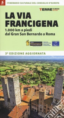 La via Francigena. 1.000 km a piedi dal Gran San Bernardo a Roma libro di Ferraris Roberta