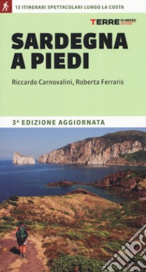 Sardegna a piedi. 13 itinerari spettacolari lungo la costa libro di Carnovalini Riccardo; Ferraris Roberta