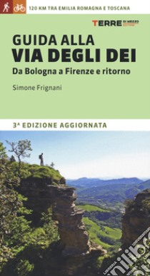 Guida alla via degli dei. Da Bologna a Firenze e ritorno libro di Frignani Simone
