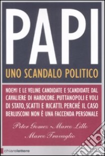 Papi. Uno scandalo politico libro di Gomez Peter; Lillo Marco; Travaglio Marco