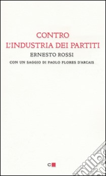 Contro l'industria dei partiti libro di Rossi Ernesto