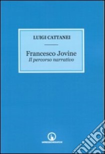 Francesco Jovine. Il percorso narrativo libro di Cattanei Luigi
