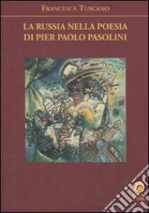 La Russia nella poesia di Pier Paolo Pasolini libro di Tuscano Francesca