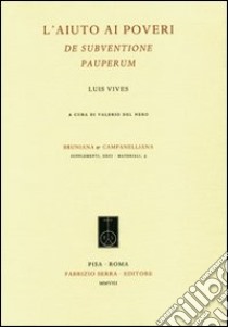 L'aiuto ai poveri. De subventione pauperum libro di Vives Juan L.; Del Nero V. (cur.)