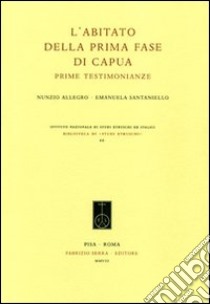 L'abitato della prima fase di Capua. Prime testimonianze libro di Allegro Nunzio; Santaniello Emanuela