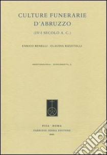 Culture funerarie d'Abruzzo (IV-I secolo a.C.) libro di Benelli Enrico; Rizzitelli Claudia