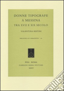 Donne tipografe a Messina tra XVII e XIX secolo libro di Sestini Valentina