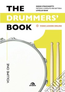 The drummers's book. Metodo completo per batteria. Vol. 1: Livello base libro di Stacchiotti Diego