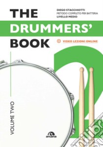 The drummers's book. Metodo completo per batterie. Con Video. Vol. 2: Livello medio libro di Stacchiotti Diego