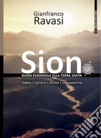 Sion. Guida essenziale alla Terra Santa libro di Ravasi Gianfranco