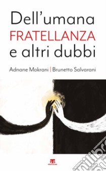 Dell'umana fratellanza e altri dubbi libro di Mokrani Adnane; Salvarani Brunetto