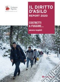 Il diritto d'Asilo. Report 2020. Costretti a fuggire... ancora respinti libro di Fondazione Migrantes (cur.)