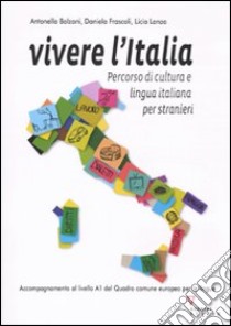 Vivere l'Italia. Percorso di cultura e lingua italiana per stranieri libro di Bolzoni Antonella; Frascoli Daniela; Lanza Licia