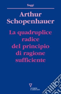 La quadruplice radice del principio di ragione sufficiente libro di Schopenhauer Arthur; Vigorelli A. (cur.)