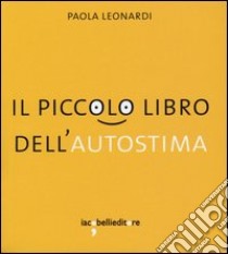 Il piccolo libro dell'autostima libro di Leonardi Paola