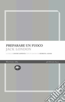 Preparare un fuoco libro di London Jack; Sapienza D. (cur.)