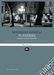 Flâneries. Passeggiate parigine libro di Vanelli Maurizio