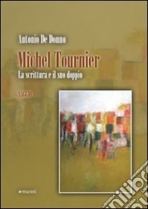 Michel Tournier. La scrittura e il suo doppio libro di De Donno Antonio