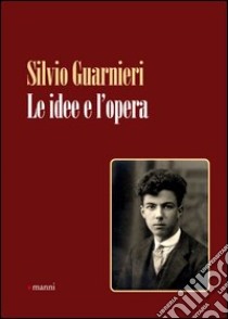 Le idee e l'opera libro di Guarnieri Silvio