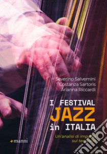 I Festival jazz in Italia. Un'analisi di impatto sul territorio libro di Salvemini Severino; Sartoris Costanza; Riccardi Arianna