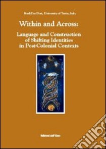 Within and across. Language ans construction of shifting identities in post-colonial contexts libro di Adami E. (cur.); Cestari M. (cur.); Martone C. (cur.)