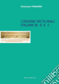 L'origine dei plurali italiani in «-e» e «-i» libro di Faraoni Vincenzo