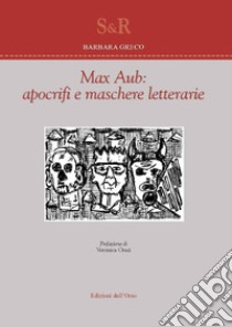 Max Aub: apocrifi e maschere letterarie libro di Greco Barbara