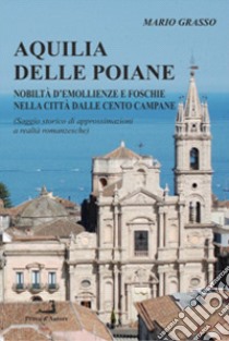 Aquilia delle Poiane (Approssimazioni alle realtà romanzesche di una città) libro di Grasso Mario