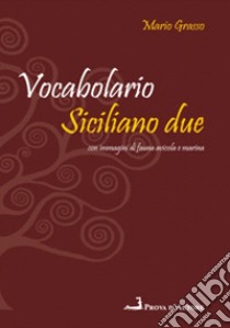 Vocabolario siciliano due. Siciliano-italiano, italiano-siciliano libro di Grasso Mario