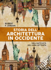 Storia dell'architettura in Occidente. Dall'antichità agli anni Settanta libro di Furneaux Jordan