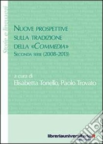 Nuove prospettive sulla tradizione della «Commedia». Seconda serie (2008-2013) libro di Tonello Elisabetta; Trovato Paolo