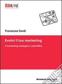 Evolvi il tuo marketing libro di Sordi Francesco