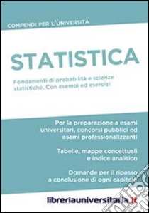 Statistica. Compendio per l'Università. Fondamenti di probabilità e scienze statistiche. Con esempi ed esercizi commentati libro