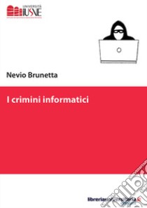 I crimini informatici libro di Brunetta Nevio